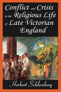 表紙画像: Conflict and Crisis in the Religious Life of Late Victorian England 1st edition 9781412810272