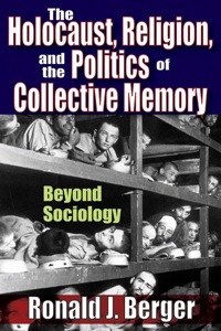 Imagen de portada: The Holocaust, Religion, and the Politics of Collective Memory 1st edition 9781412843041