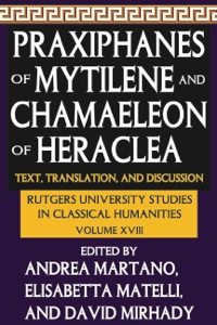 صورة الغلاف: Praxiphanes of Mytilene and Chamaeleon of Heraclea 1st edition 9781412847476
