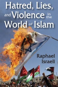 صورة الغلاف: Hatred, Lies, and Violence in the World of Islam 1st edition 9781412854009