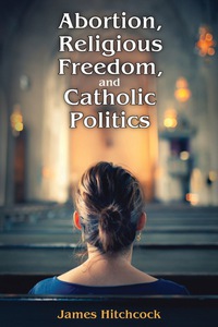 Cover image: Abortion, Religious Freedom, and Catholic Politics 9781412864466