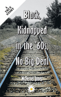 Titelbild: Black, Kidnapped in the '60S, No Big Deal 9781418408787