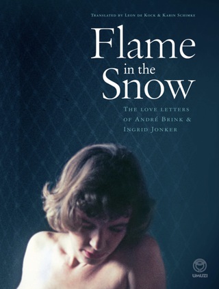 表紙画像: Flame in the Snow: The Love Letters of André Brink & Ingrid Jonker 1st edition 9781415208786