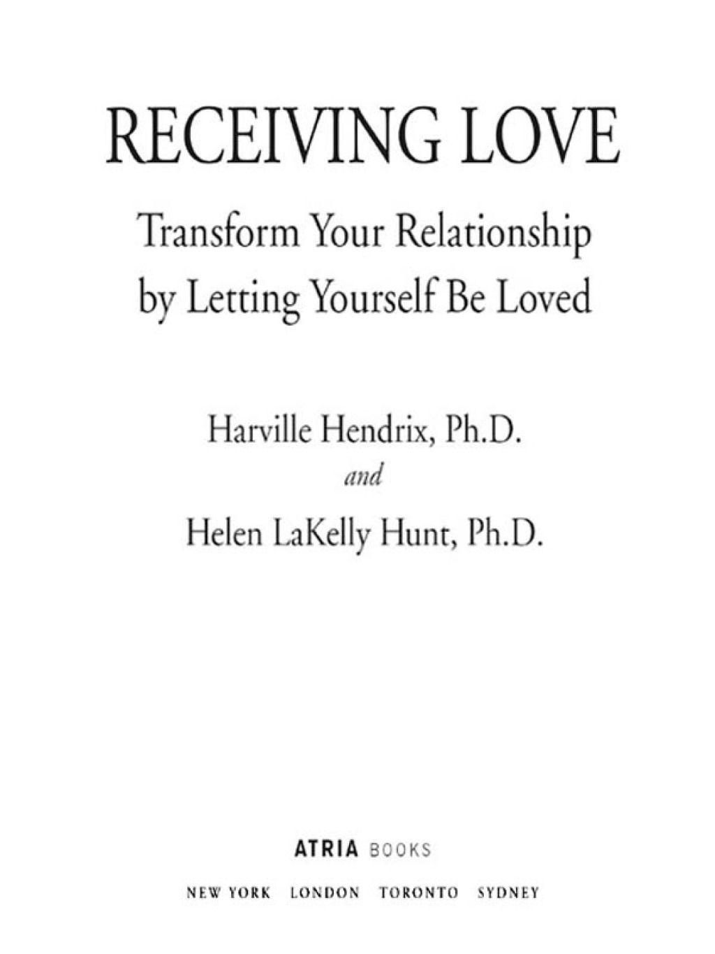 Receiving Love Transform Your Relationship by Letting Yourself Be Loved