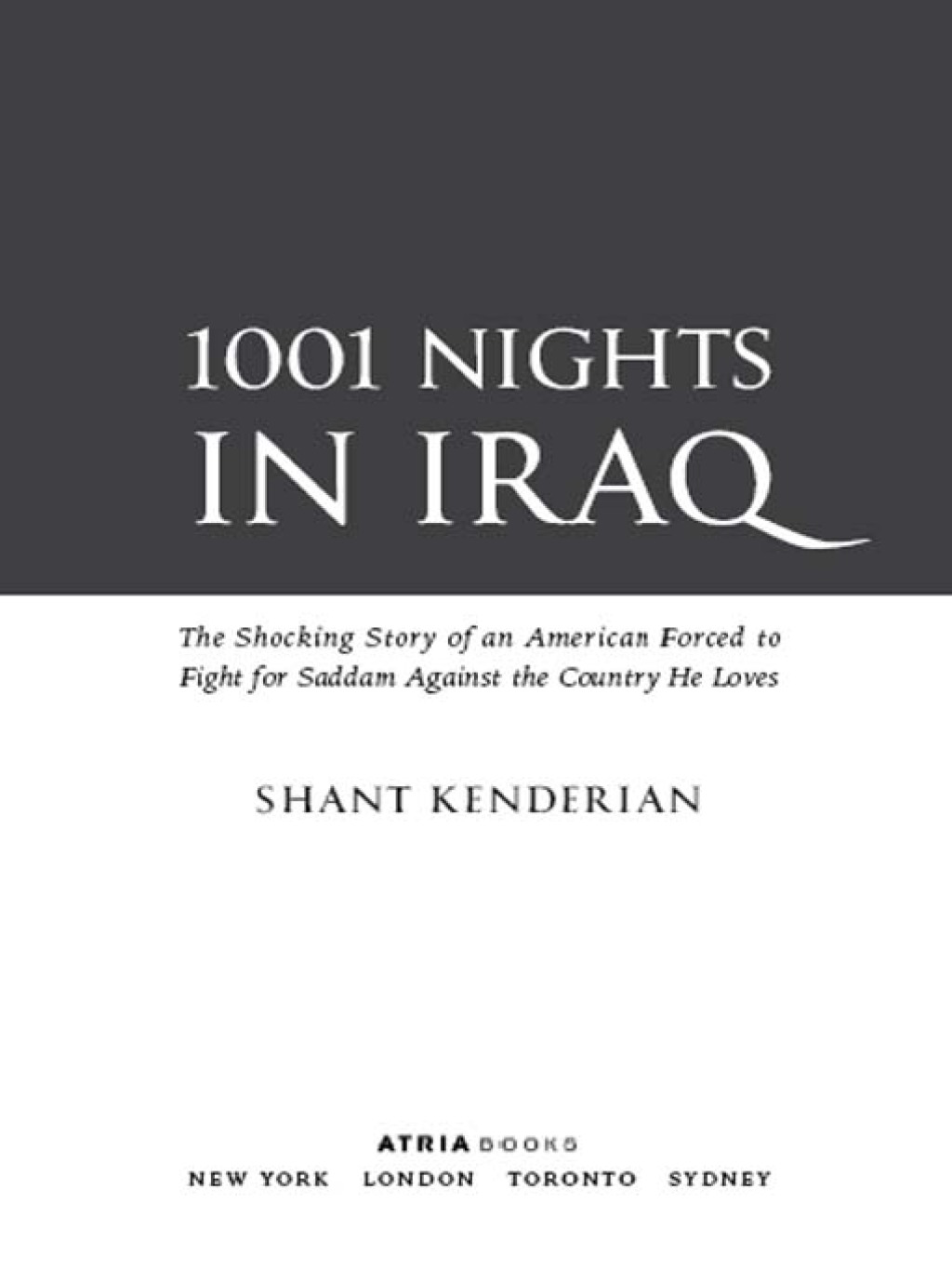 1001 Nights in Iraq The Shocking Story of an American Forced to Fight for Saddam Against the Country He Loves