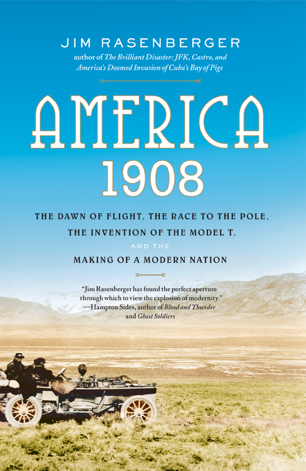 America, 1908 The Dawn of Flight, the Race to the Pole, the Invention of the Model T and the Making of a Modern Nation