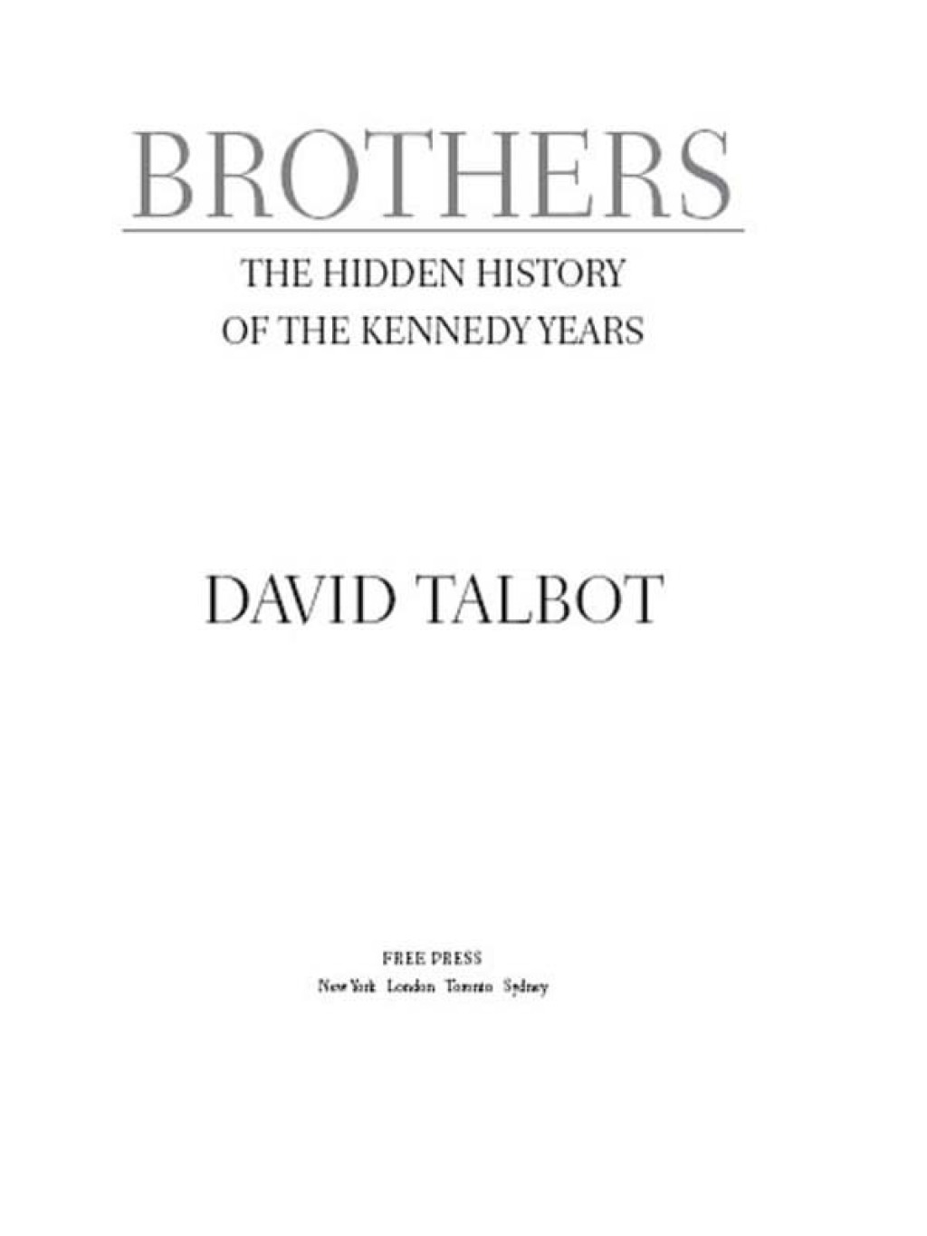 Brothers The Hidden History of the Kennedy Years
