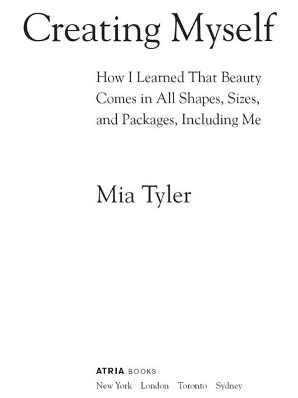 Creating Myself How I Learned That Beauty Comes in All Shapes, Sizes, and Packages, Including Me