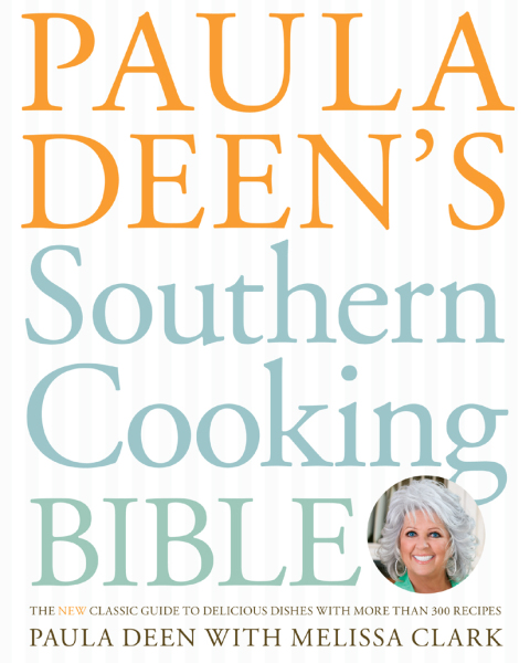 Paula Deen's Southern Cooking Bible: The New Classic Guide to Delicious Dishes with More Than 300 Recipes - FULL INSTANT DOWNLOAD | PDF DOCX EPUB