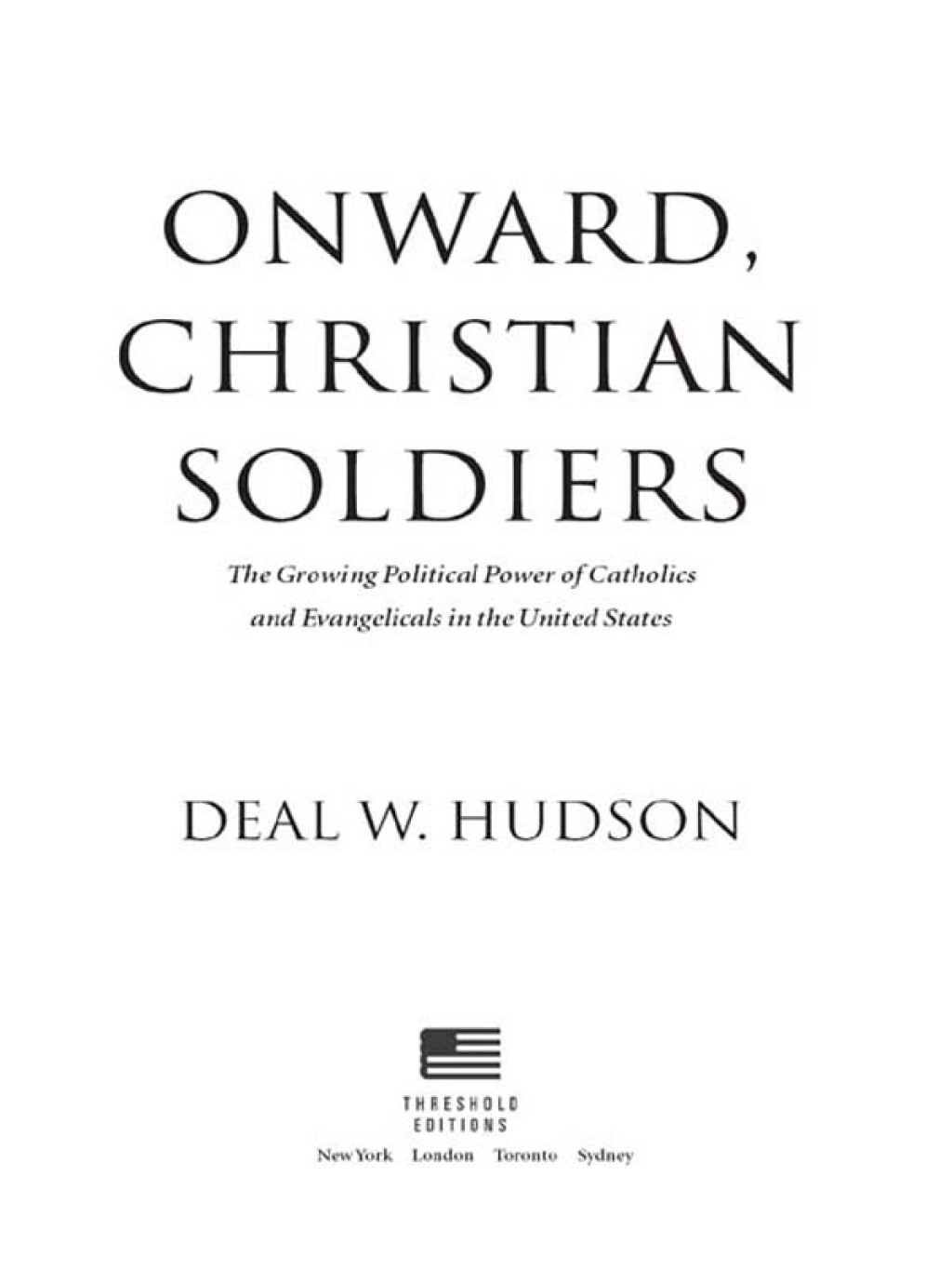 Onward, Christian Soldiers The Growing Political Power of Catholics and Evangelicals in the United States