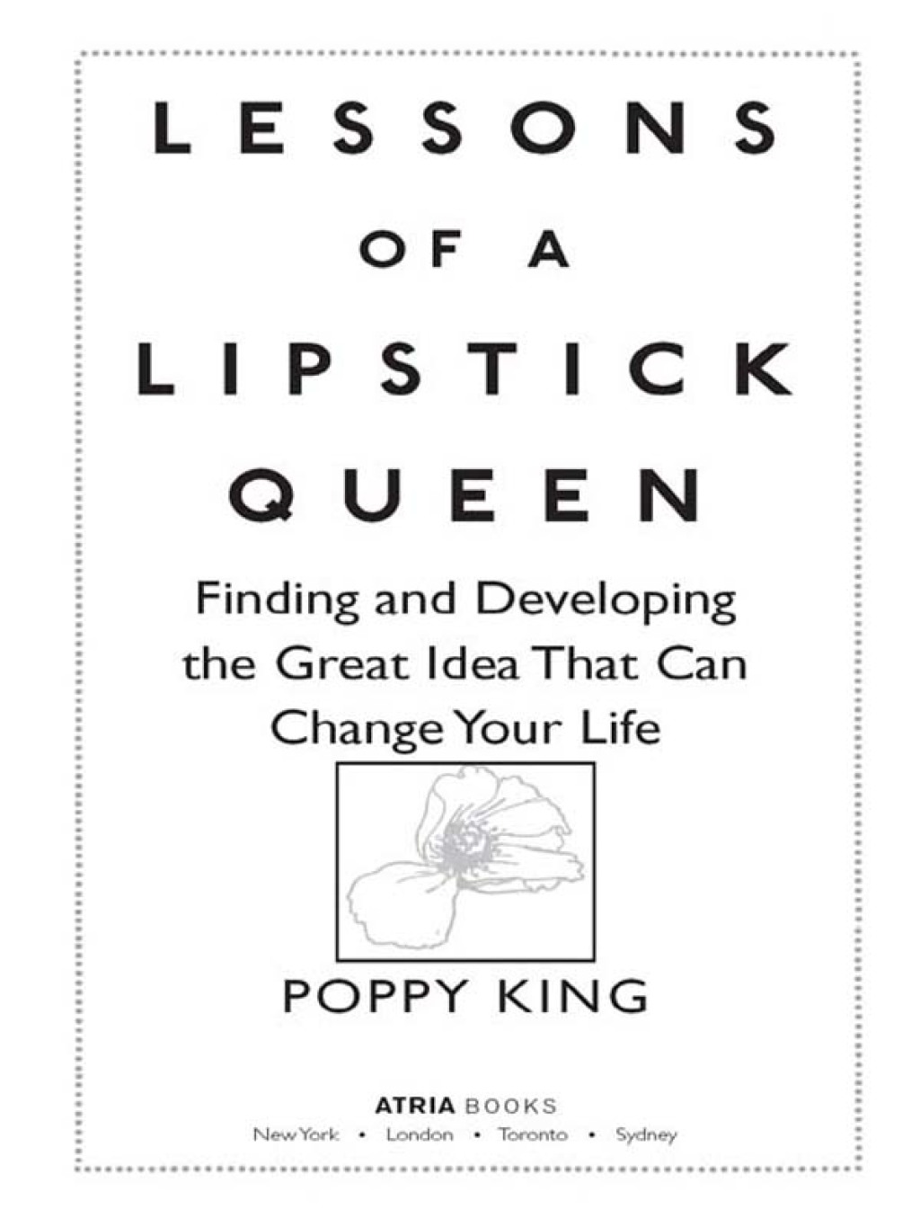 Lessons of a Lipstick Queen Finding and Developing the Great Idea that Can Change Your Life