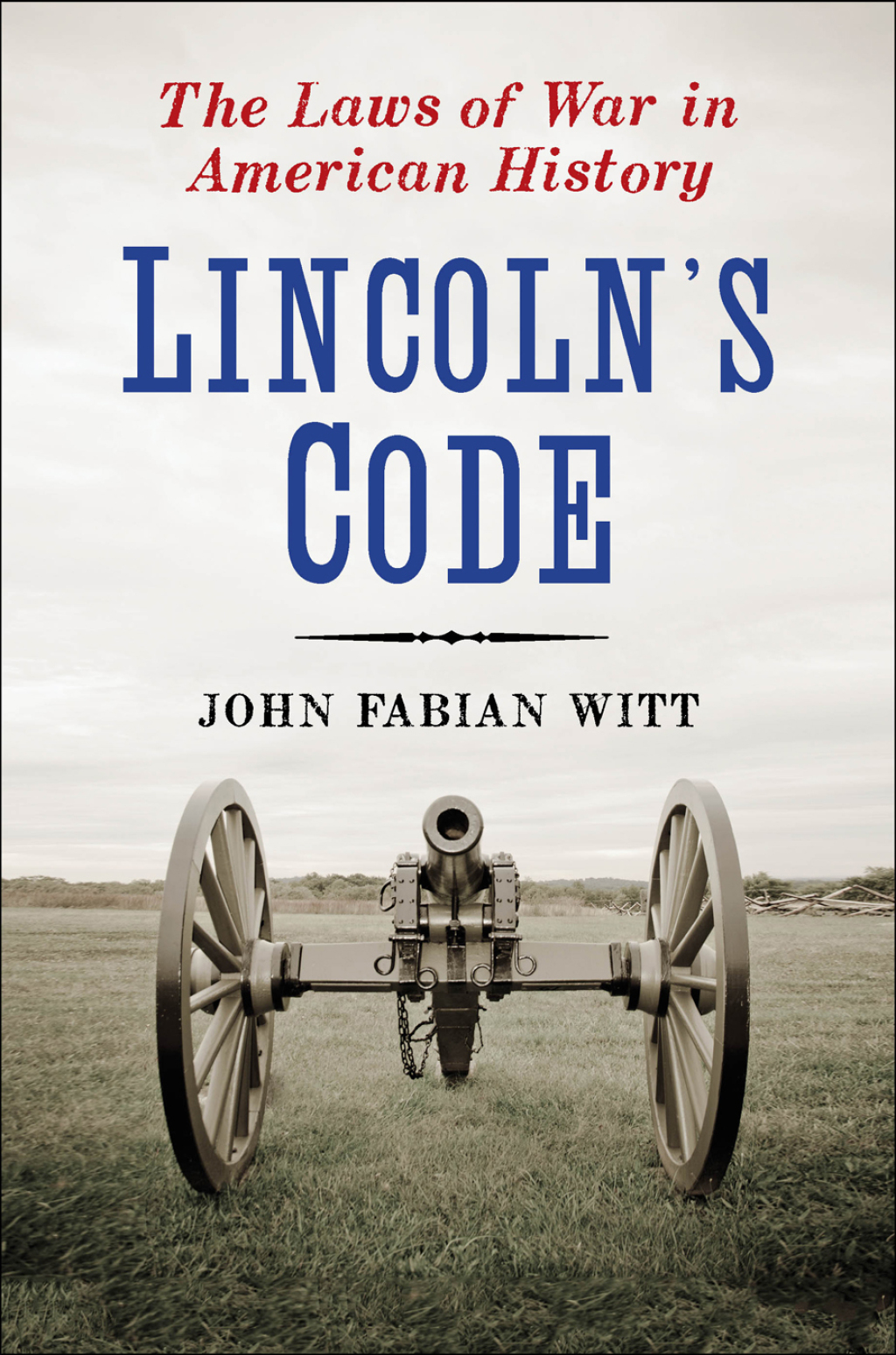 Lincoln’s Code The Laws of War in American History