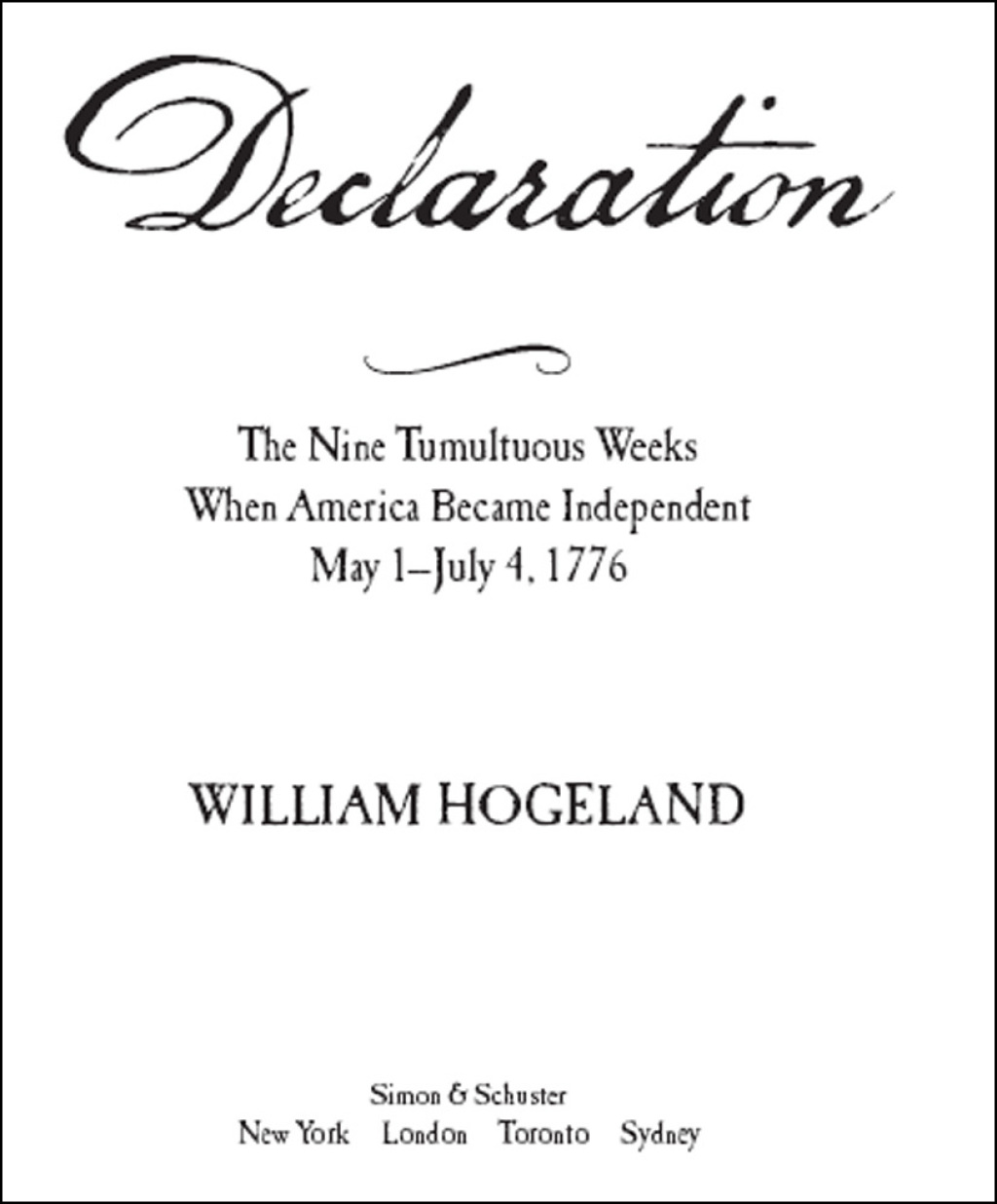 Declaration The Nine Tumultuous Weeks When America Became Independent, May 1-July 4, 1776