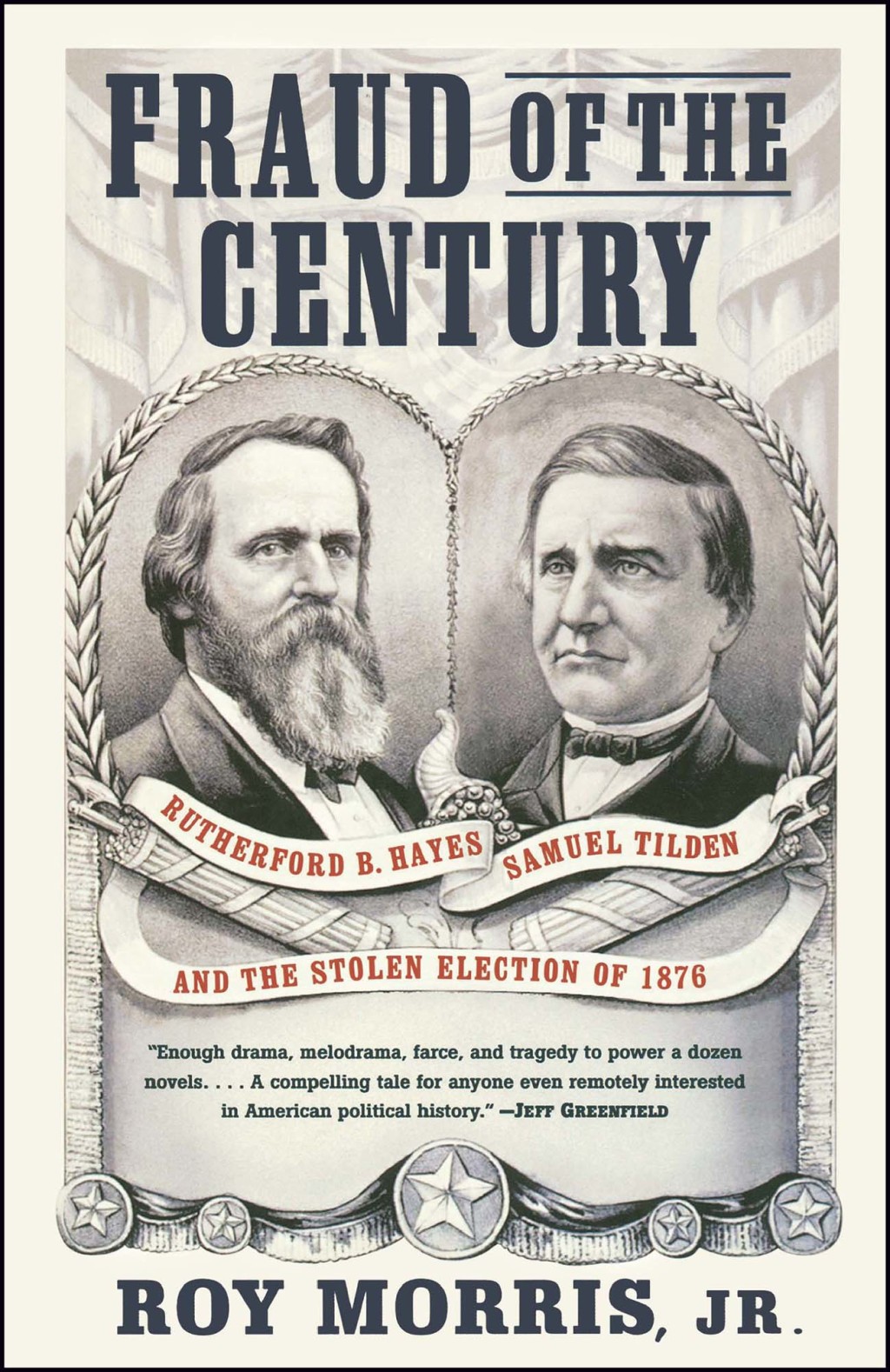 Fraud of the Century Rutherford B. Hayes, Samuel Tilden, and the Stolen Election of 1876