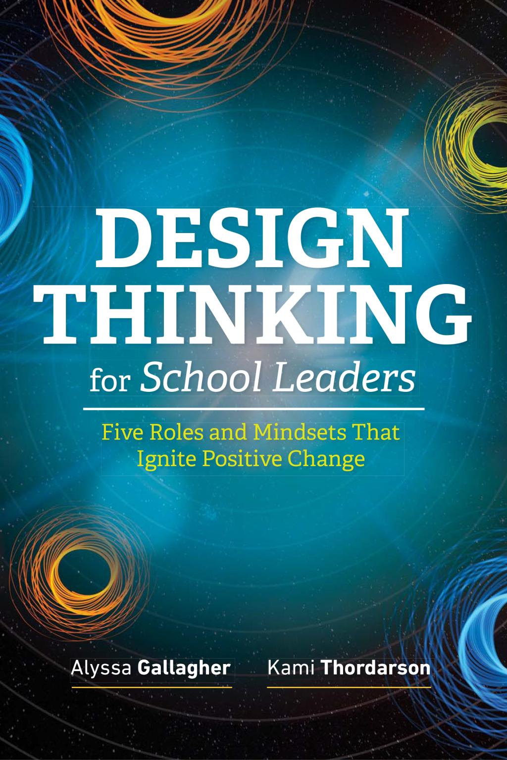 Design Thinking for School Leaders Five Roles and Mindsets That Ignite Positive Change