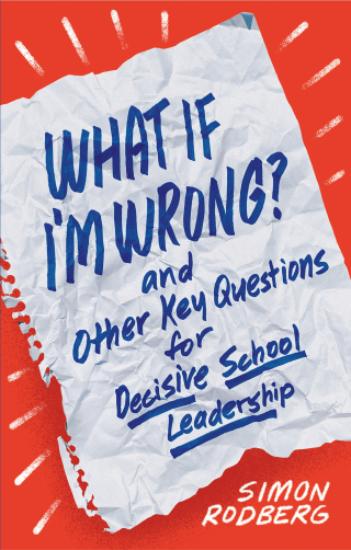 Cover image: What If I'm Wrong? and Other Key Questions for Decisive School Leadership 9781416629580