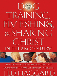 Cover image: Dog Training, Fly Fishing, and Sharing Christ in the 21st Century 9780849928970