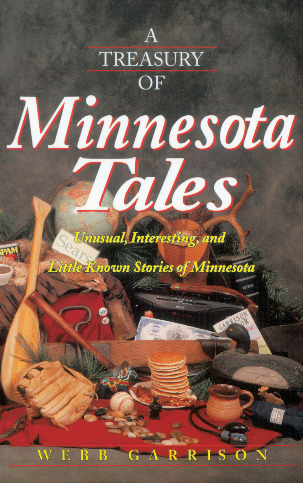 A Treasury of Minnesota Tales Unusual, Interesting, and Little-Known Stories of Minnesota