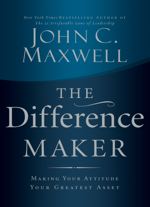 The Difference Maker : Making Your Attitude Your Greatest Asset, 1st Edition - FULL INSTANT DOWNLOAD | PDF DOCX EPUB