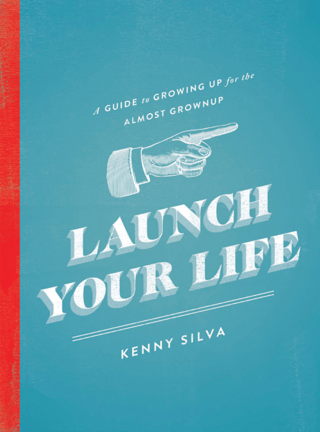 Launch Your Life A Guide to Growing Up for the Almost Grown Up