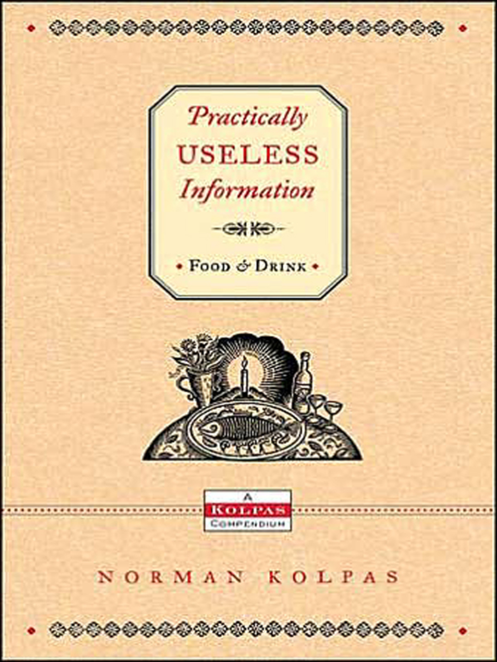 Practically Useless Information on Food and Drink The Ultimate Guide to Food and Drink Trivia