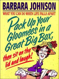 Imagen de portada: Pack Up Your Gloomees in a Great Big Box, Then Sit on the Lid and Laugh! 9780849950711