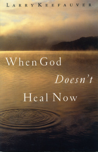 Cover image: When God Doesn't Heal Now 9780785269755
