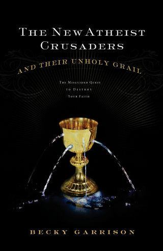 Cover image: The New Atheist Crusaders and Their Unholy Grail 9781418574550