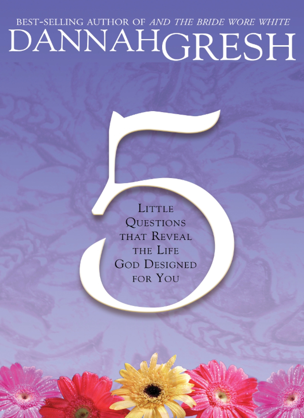 Five Little Questions That Reveal the Life God Designed for You Little Questions that Reveal the Life God Designed for You