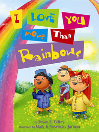 Cover image: I Love You More Than Rainbows 9781400310890