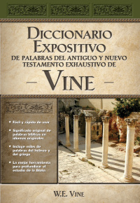 Cover image: Diccionario expositivo de palabras del Antiguo y Nuevo Testamento exhaustivo de Vine 9780899224954