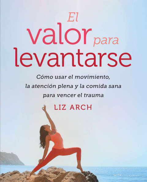 El valor para levantarse: Cómo usar el movimiento, la atención plena y la comida sana para vencer el trauma - FULL INSTANT DOWNLOAD | PDF DOCX EPUB
