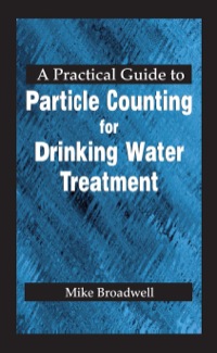 صورة الغلاف: A Practical Guide to Particle Counting for Drinking Water Treatment 1st edition 9781566703062
