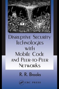 Cover image: Disruptive Security Technologies with Mobile Code and Peer-to-Peer Networks 1st edition 9780849322723