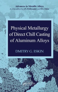 صورة الغلاف: Physical Metallurgy of Direct Chill Casting of Aluminum Alloys 1st edition 9781420062816