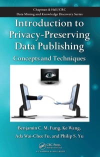 表紙画像: Introduction to Privacy-Preserving Data Publishing 1st edition 9781420091489