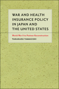 Cover image: War and Health Insurance Policy in Japan and the United States 9781421400686