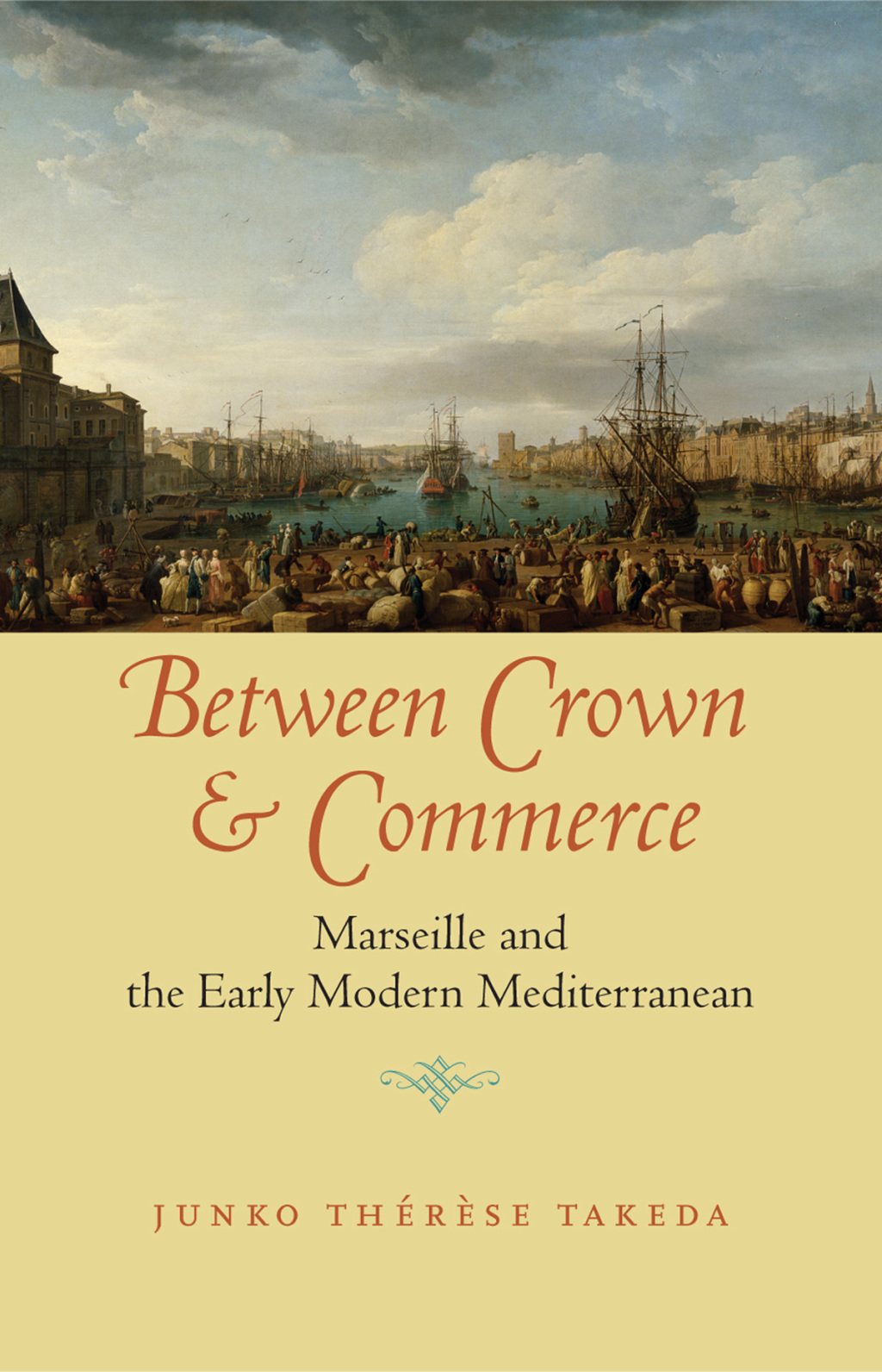 Between Crown & Commerce Marseille and the Early Modern Mediterranean