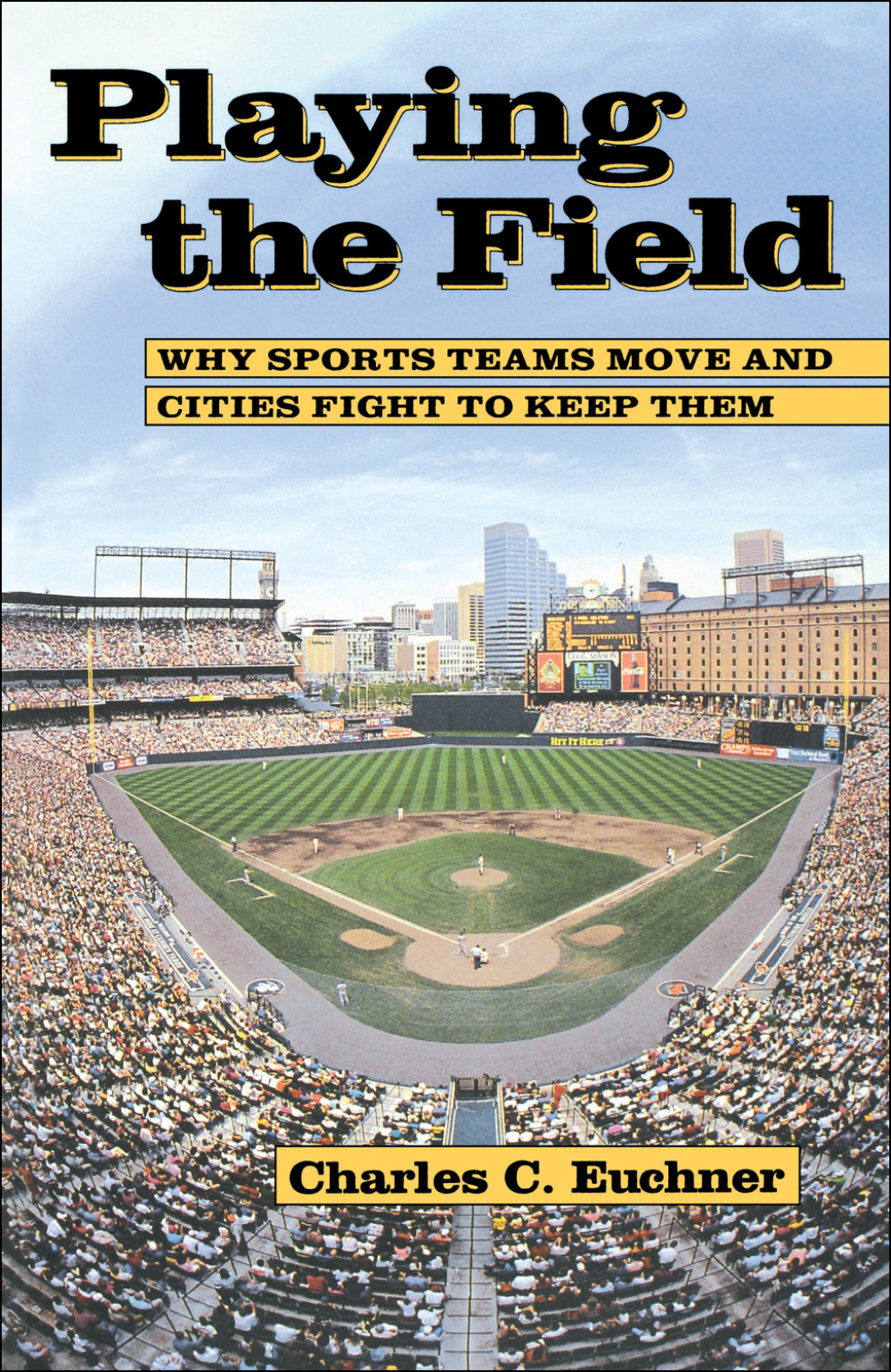 Playing the Field Why Sports Teams Move and Cities Fight to Keep Them