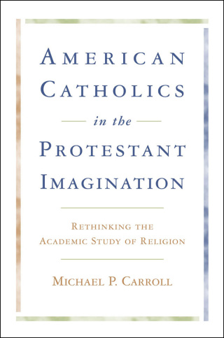 Cover image: American Catholics in the Protestant Imagination 9780801886836