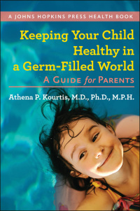 Cover image: Keeping Your Child Healthy in a Germ-Filled World 9781421402123