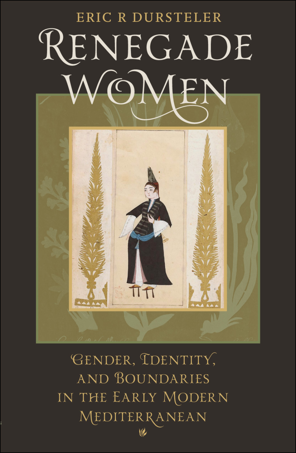 Renegade Women Gender, Identity, and Boundaries in the Early Modern Mediterranean