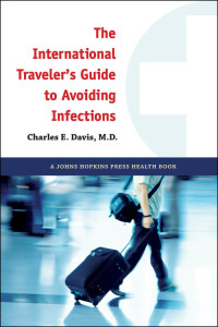 Omslagafbeelding: The International Traveler's Guide to Avoiding Infections 9781421403809