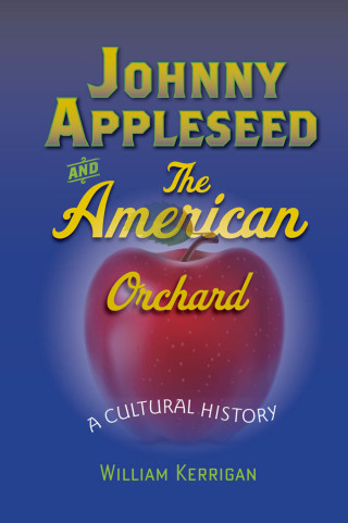 Cover image: Johnny Appleseed and the American Orchard 9781421407296
