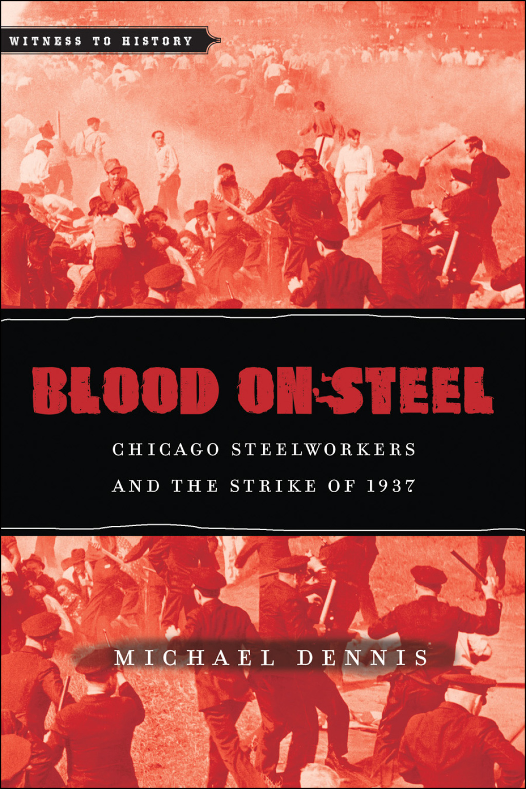 Blood On Steel Chicago Steelworkers and the Strike of 1937