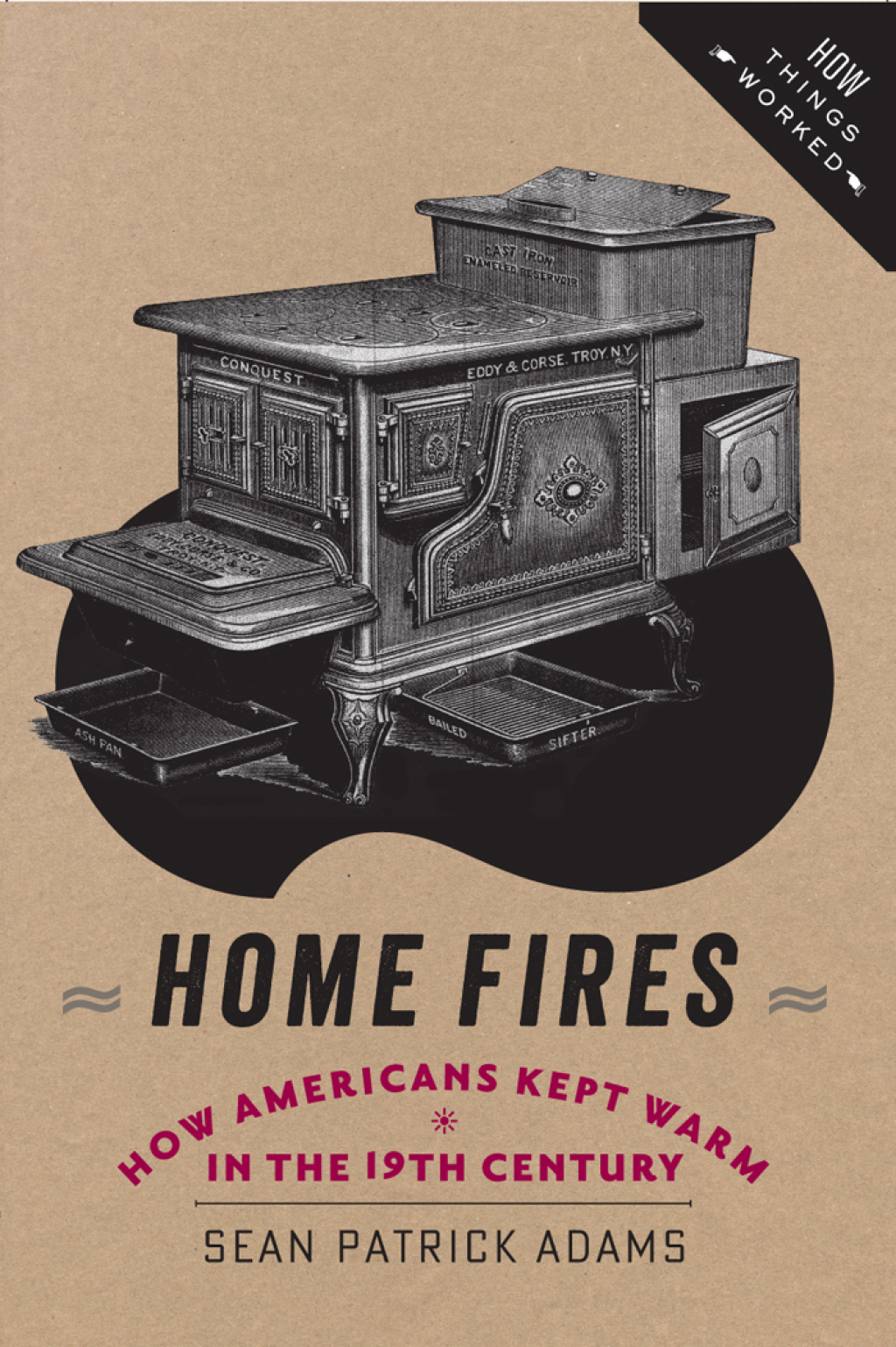Home Fires How Americans Kept Warm in the Nineteenth Century