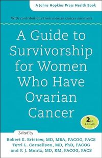 Cover image: A Guide to Survivorship for Women Who Have Ovarian Cancer 2nd edition 9781421417547