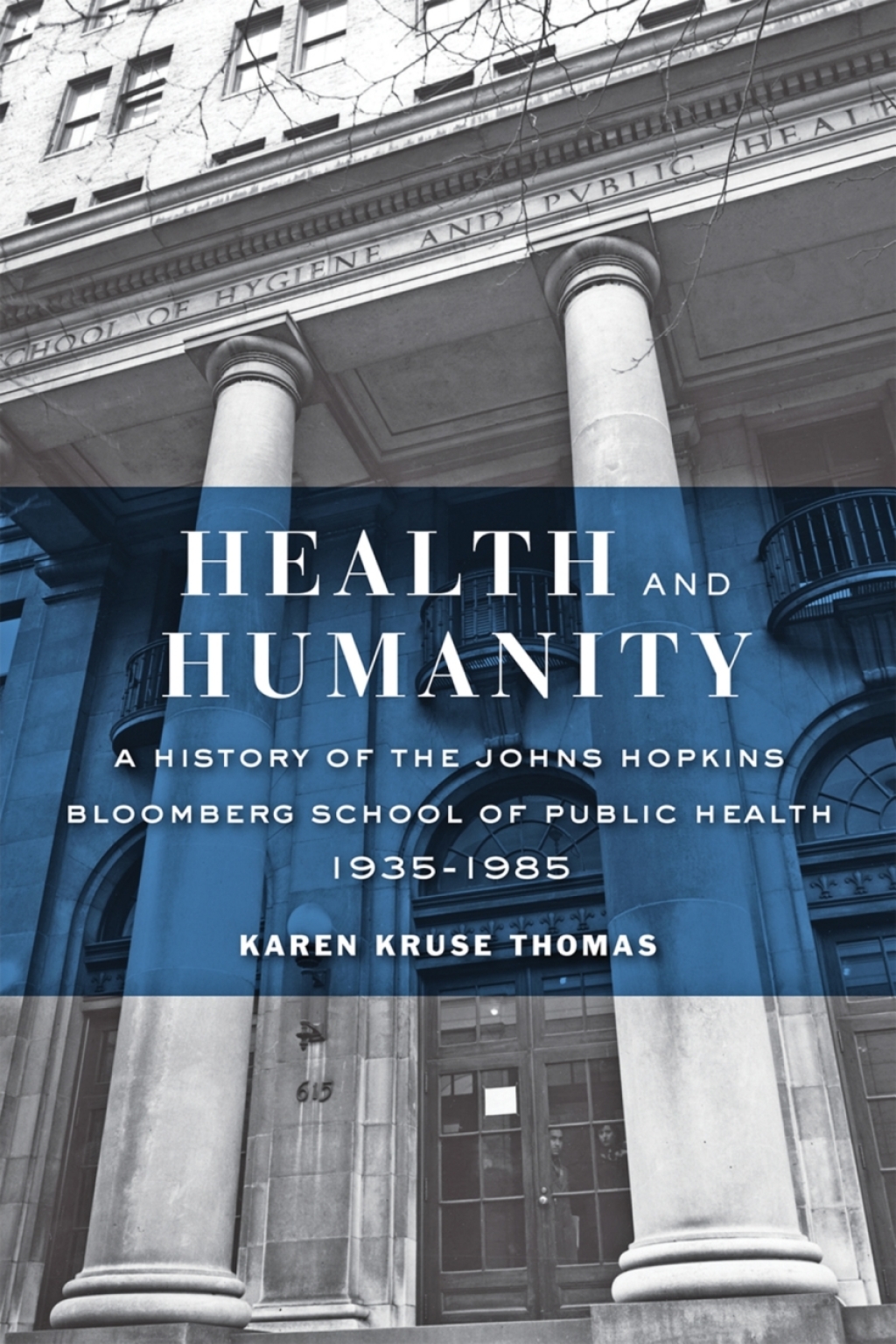 Health and Humanity A History of the Johns Hopkins Bloomberg School of Public Health, 1935–1985