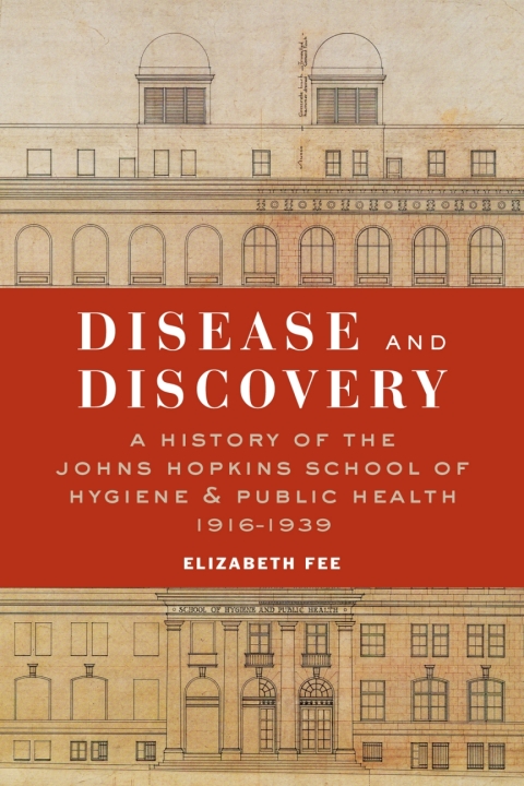 Disease and Discovery: A History of the Johns Hopkins School of Hygiene & Public Health, 1916–1939 - FULL INSTANT DOWNLOAD | PDF DOCX EPUB