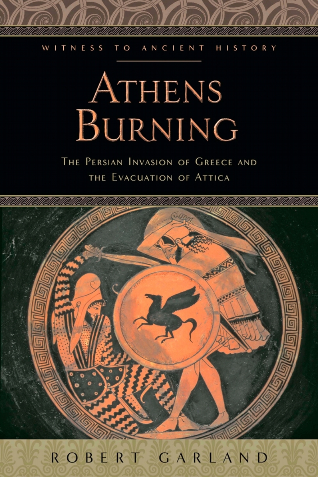 Athens Burning The Persian Invasion of Greece and the Evacuation of Attica